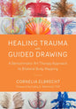 Healing Trauma with Guided Drawing: A Sensorimotor Art Therapy Approach to Bilateral Body Mapping - Paperback