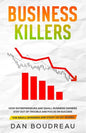 Business Killers: How Entrepreneurs and Small Business Owners Stay Out of Trouble and Focus on Success - Paperback