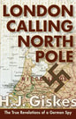 London Calling North Pole: The True Revelations of a German Spy - Paperback
