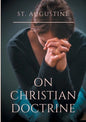 St. Augustine: On Christian Doctrine: A compend of exegetical theology to guide the Christians in the interpretation of the Sacred Scriptures - Paperback