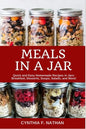 Meals in a Jar: Quick and Easy Homemade Recipes in Jars: Breakfast, Desserts, Soups, Salads, and More! - Paperback