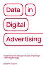 Data in Digital Advertising: Understand the Data Landscape and Design a Winning Strategy - Paperback