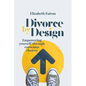 Divorce by Design: Empowering yourself through conscious choices - Paperback