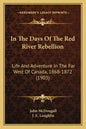 In The Days Of The Red River Rebellion: Life And Adventure In The Far West Of Canada, 1868-1872 (1903) - Paperback