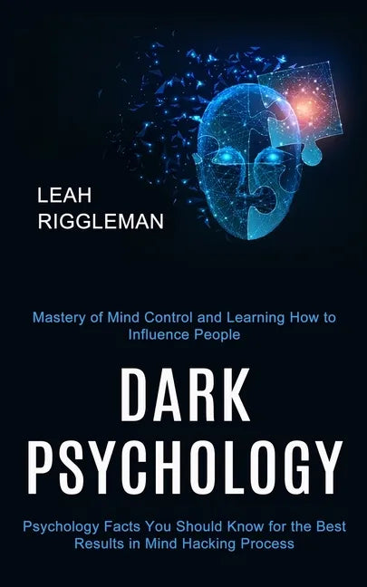 Dark Psychology: Psychology Facts You Should Know for the Best Results in Mind Hacking Process (Mastery of Mind Control and Learning Ho - Paperback