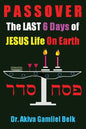 PASSOVER, The LAST SIX DAYS Of Jesus Life On Earth - Paperback