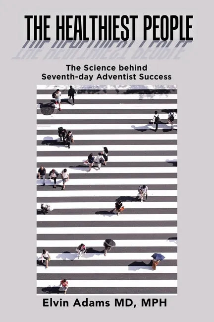 The Healthiest People: The Science Behind Seventh-Day Adventist Success - Paperback