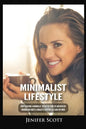 Minimalist Lifestyle: How to Become a Minimalist, Declutter Your Life and Develop Minimalism Habits & Mindsets to Worry Less and Live More - Paperback