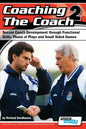 Coaching the Coach 2 - Soccer Coach Development Through Functional Practices, Phase of Plays and Small Sided Games - Paperback