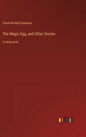 The Magic Egg, and Other Stories: in large print - Hardcover