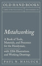 Metalworking - A Book of Tools, Materials, and Processes for the Handyman, with 2,206 Illustrations and Working Drawings - Paperback