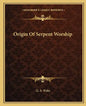 Origin of Serpent Worship - Paperback