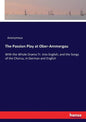 The Passion Play at Ober-Ammergau: With the Whole Drama Tr. Into English, and the Songs of the Chorus, in German and English - Paperback