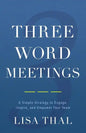 Three Word Meetings: A Simple Strategy to Engage, Inspire, and Empower Your Team - Paperback
