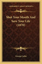 Shut Your Mouth And Save Your Life (1870) - Paperback