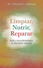 Limpiar, Nutrir, Reparar: Adios a Las Enfermedades, En Tres Pasos Naturales - Paperback