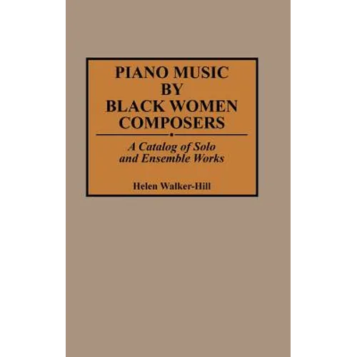 Piano Music by Black Women Composers: A Catalog of Solo and Ensemble Works - Hardcover