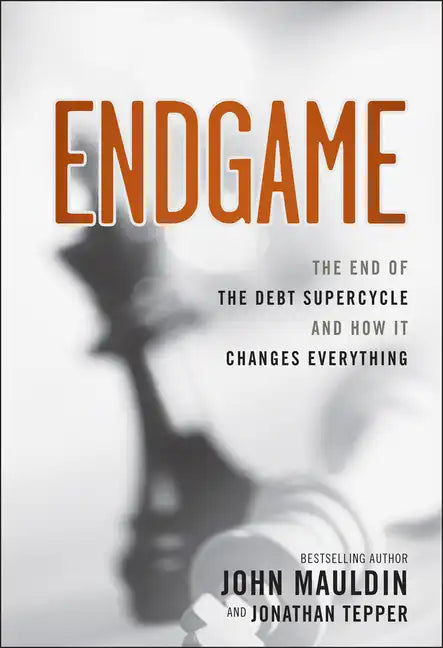 Endgame: The End of the Debt Supercycle and How It Changes Everything - Hardcover