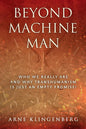 Beyond Machine Man: Who we really are and why Transhumanism is just an empty promise! - Paperback