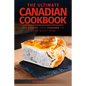 The Ultimate Canadian Cookbook: 111 Dishes From Canada To Cook Right Now - Paperback