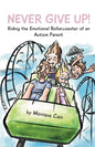 Never Give Up: Riding the Emotional Rollercoaster of an Autism Parent - Paperback