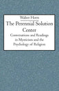 The Perennial Solution Center: Conversations and Readings in Mysticism and the Psychology of Religion - Paperback