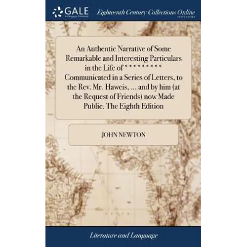 An Authentic Narrative of Some Remarkable and Interesting Particulars in the Life of ********* Communicated in a Series of Letters, to the Rev. Mr. Ha - Hardcover