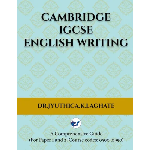 Cambridge IGCSE English Writing: A Comprehensive Guide to(For Paper 1 and Paper 2 Course codes: 0500,0990) - Paperback