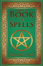 Wicca Book of Spells: A Spellbook for Beginners to Advanced Wiccans, Witches and other Practitioners of Magic - Paperback