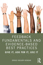 Feedback Fundamentals and Evidence-Based Best Practices: Give It, Ask for It, Use It - Paperback