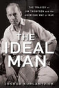 The Ideal Man: The Tragedy of Jim Thompson and the American Way of War - Paperback