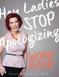 Hey Ladies, Stop Apologizing: The WORKBOOK: 2017-2018 Edition - Paperback