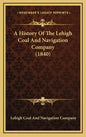 A History Of The Lehigh Coal And Navigation Company (1840) - Hardcover