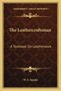 The Leathercraftsman: A Textbook on Leatherwork - Paperback