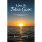 Upon the Token Grass: Musings & Inspirational Experiences of a Jamaican Poet - Paperback