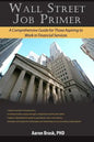 Wall Street Job Primer: A Comprehensive Guide for Those Aspiring to Work in Financial Services - Paperback