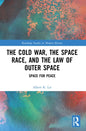 The Cold War, the Space Race, and the Law of Outer Space: Space for Peace - Paperback
