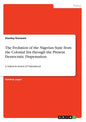 The Evolution of the Nigerian State from the Colonial Era through the Present Democratic Dispensation: A Nation In Search Of Nationhood - Paperback