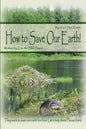 How to Save Our Earth!: Book #1 The Truth! They work to save our earth for free! Let's help them! Please think! - Paperback