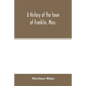 A history of the town of Franklin, Mass.; from its settlement to the completion of its first century, 2d March, 1878; with genealogical notices of its - Paperback