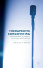 Therapeutic Songwriting: Developments in Theory, Methods, and Practice - Hardcover