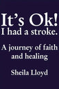 It's Ok! I Had a Stroke: A Journey of Faith and Healing - Paperback