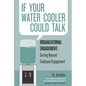 If your water cooler could talk: Organizational Engagement: Getting Beyond Employee Engagement. - Paperback