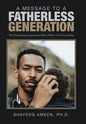 A Message to a Fatherless Generation: The Devastating Consequences of Absent Fathers in the Lives of Boys - Hardcover
