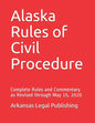 Alaska Rules of Civil Procedure: Complete Rules and Commentary as Revised through May 15, 2020 - Paperback
