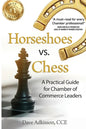 Horseshoes vs. Chess: A Practical Guide for Chamber of Commerce Leaders - Paperback