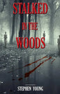 Stalked in the Woods: Creepy True Stories: Creepy tales of scary encounters in the Woods. - Paperback
