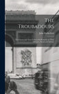The Troubadours: Their Loves and Their Lyrics; With Remarks on Their Influence, Social and Literary - Hardcover