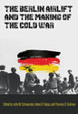 The Berlin Airlift and the Making of the Cold War: Volume 173 - Hardcover