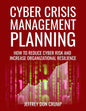 Cyber Crisis Management Planning: How to reduce cyber risk and increase organizational resilience - Paperback